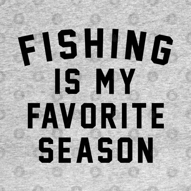 Fishing Is My Favorite Season by HeroGifts